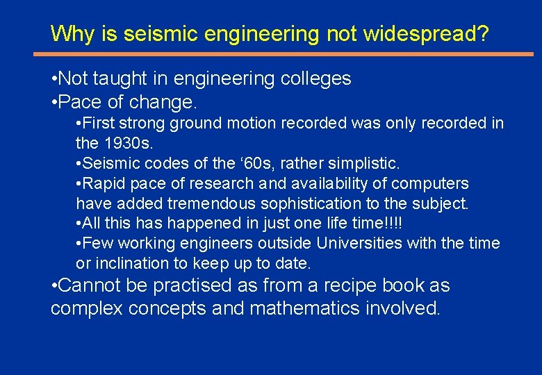 Why is seismic engineering not widespread? • Not taught in engineering colleges • Pace