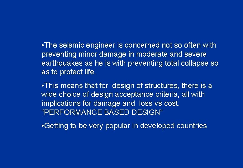  • The seismic engineer is concerned not so often with preventing minor damage