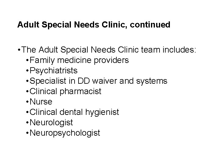 Adult Special Needs Clinic, continued • The Adult Special Needs Clinic team includes: •