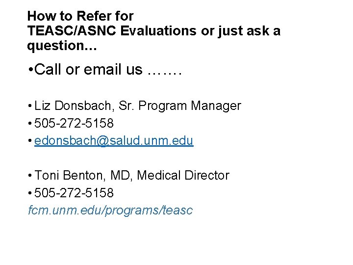 How to Refer for TEASC/ASNC Evaluations or just ask a question… • Call or