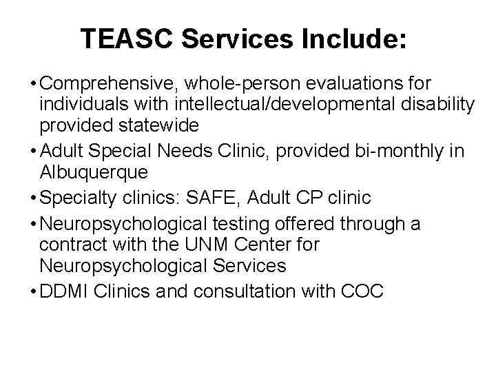 TEASC Services Include: • Comprehensive, whole-person evaluations for individuals with intellectual/developmental disability provided statewide
