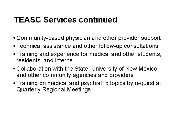 TEASC Services continued • Community-based physician and other provider support • Technical assistance and