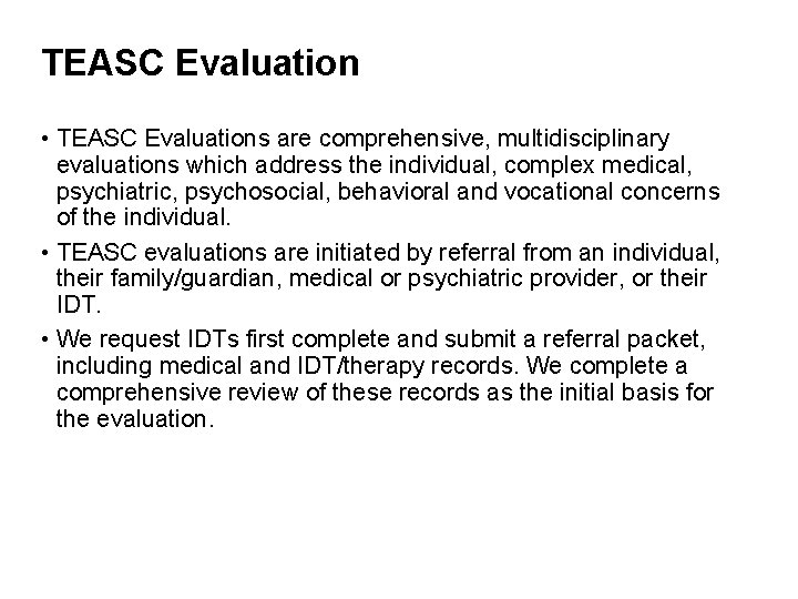 TEASC Evaluation • TEASC Evaluations are comprehensive, multidisciplinary evaluations which address the individual, complex