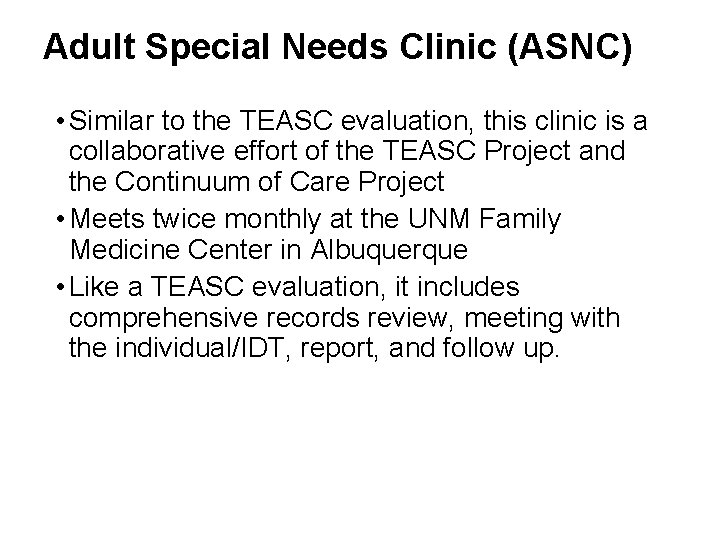Adult Special Needs Clinic (ASNC) • Similar to the TEASC evaluation, this clinic is