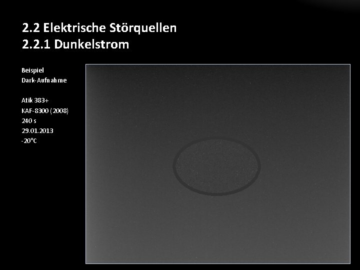 2. 2 Elektrische Störquellen 2. 2. 1 Dunkelstrom Beispiel Dark-Aufnahme Atik 383+ KAF-8300 (2008)