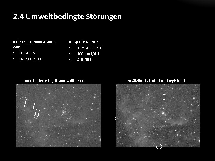2. 4 Umweltbedingte Störungen Video zur Demonstration von: • Cosmics • Meteorspur Beispiel NGC