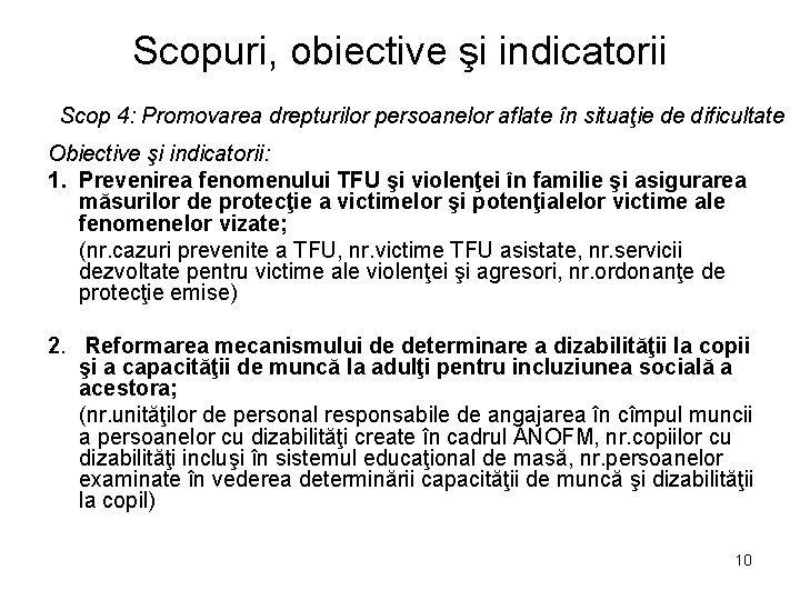 Scopuri, obiective şi indicatorii Scop 4: Promovarea drepturilor persoanelor aflate în situaţie de dificultate Scopuri, obiective şi indicatorii Scop 4: Promovarea drepturilor persoanelor aflate în situaţie de dificultate