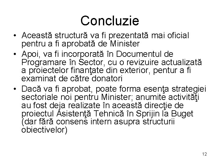 Concluzie • Această structură va fi prezentată mai oficial pentru a fi aprobată de Concluzie • Această structură va fi prezentată mai oficial pentru a fi aprobată de