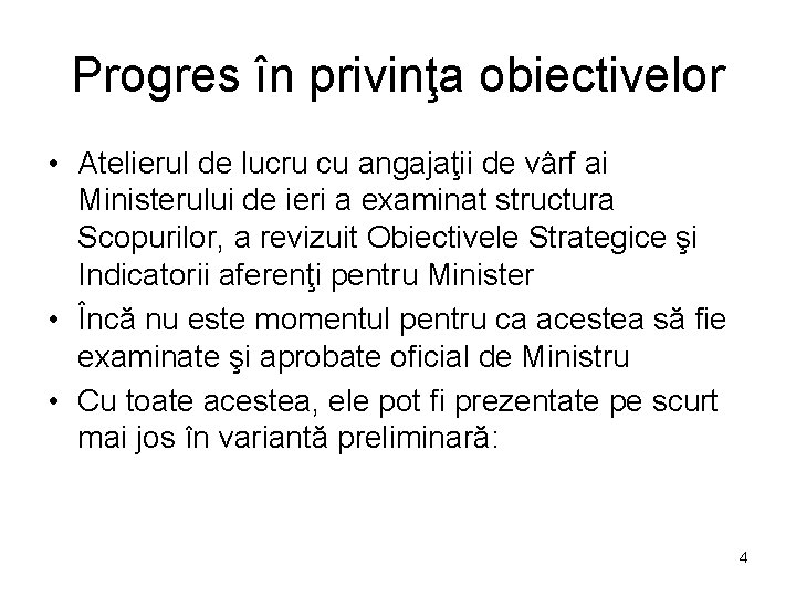 Progres în privinţa obiectivelor • Atelierul de lucru cu angajaţii de vârf ai Ministerului Progres în privinţa obiectivelor • Atelierul de lucru cu angajaţii de vârf ai Ministerului