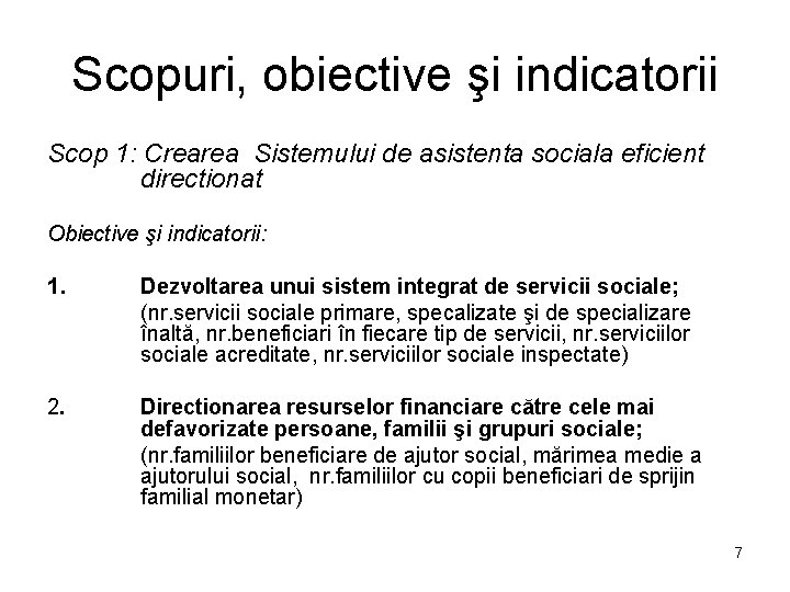 Scopuri, obiective şi indicatorii Scop 1: Crearea Sistemului de asistenta sociala eficient directionat Obiective Scopuri, obiective şi indicatorii Scop 1: Crearea Sistemului de asistenta sociala eficient directionat Obiective
