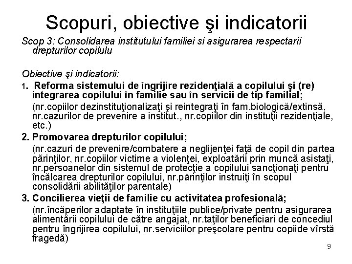 Scopuri, obiective şi indicatorii Scop 3: Consolidarea institutului familiei si asigurarea respectarii drepturilor copilulu Scopuri, obiective şi indicatorii Scop 3: Consolidarea institutului familiei si asigurarea respectarii drepturilor copilulu