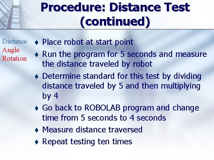 Procedure: Distance Test (continued) Distance Angle Rotation t t t Place robot at start