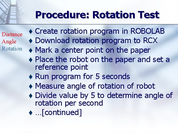 Procedure: Rotation Test Distance Angle Rotation Create rotation program in ROBOLAB t Download rotation