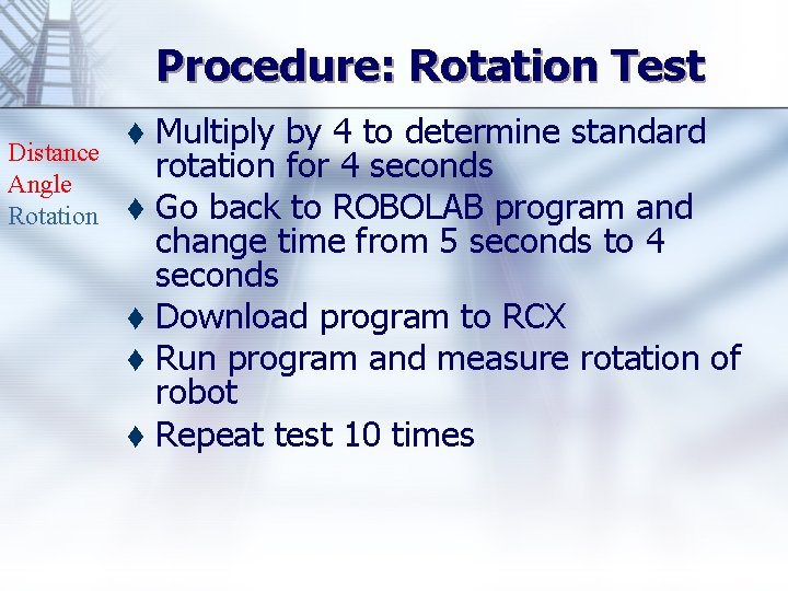 Procedure: Rotation Test Distance Angle Rotation Multiply by 4 to determine standard rotation for