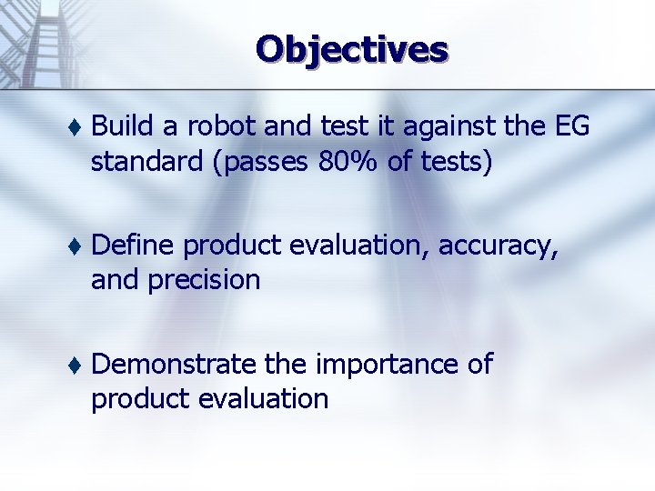 Objectives t Build a robot and test it against the EG standard (passes 80%