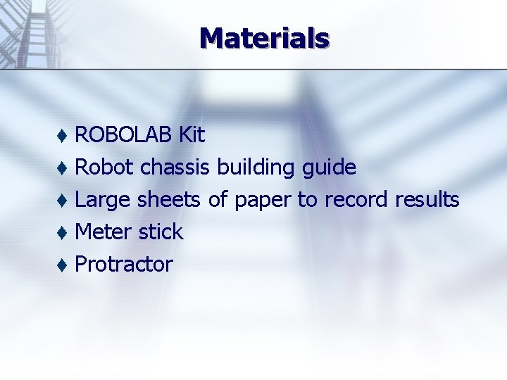 Materials ROBOLAB Kit t Robot chassis building guide t Large sheets of paper to
