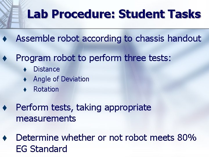 Lab Procedure: Student Tasks t Assemble robot according to chassis handout t Program robot