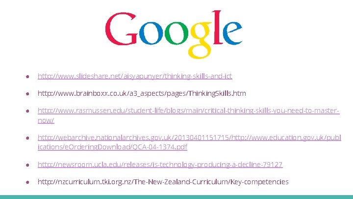 ● http: //www. slideshare. net/aisyapunyer/thinking-skills-and-ict ● http: //www. brainboxx. co. uk/a 3_aspects/pages/Thinking. Skills. htm ● http: //www. slideshare. net/aisyapunyer/thinking-skills-and-ict ● http: //www. brainboxx. co. uk/a 3_aspects/pages/Thinking. Skills. htm