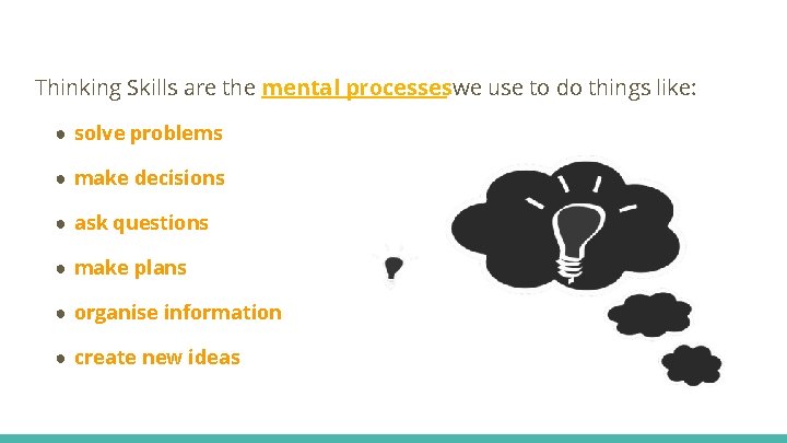 Thinking Skills are the mental processeswe use to do things like: ● solve problems Thinking Skills are the mental processeswe use to do things like: ● solve problems