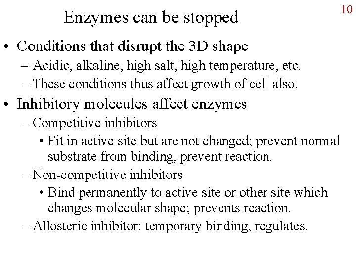 Enzymes can be stopped • Conditions that disrupt the 3 D shape – Acidic,