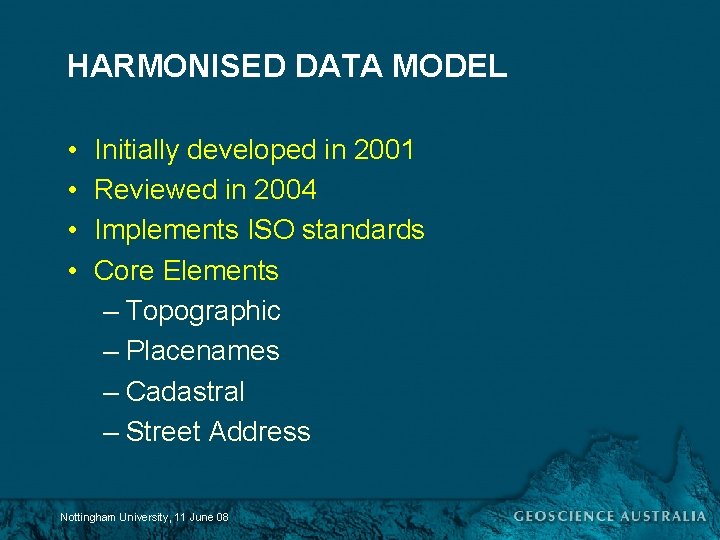 HARMONISED DATA MODEL • • Initially developed in 2001 Reviewed in 2004 Implements ISO