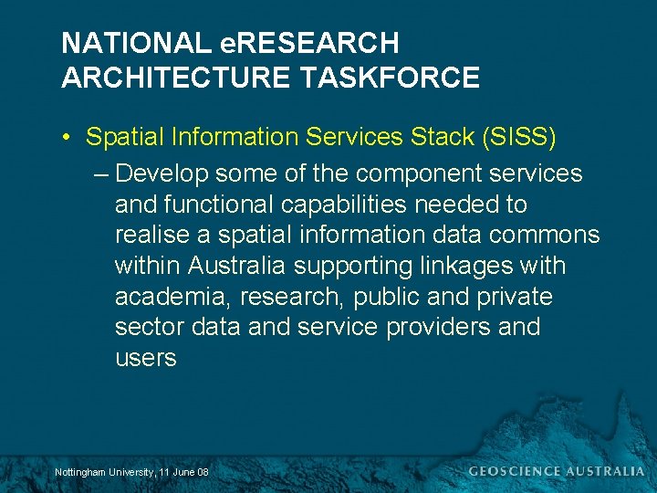 NATIONAL e. RESEARCHITECTURE TASKFORCE • Spatial Information Services Stack (SISS) – Develop some of
