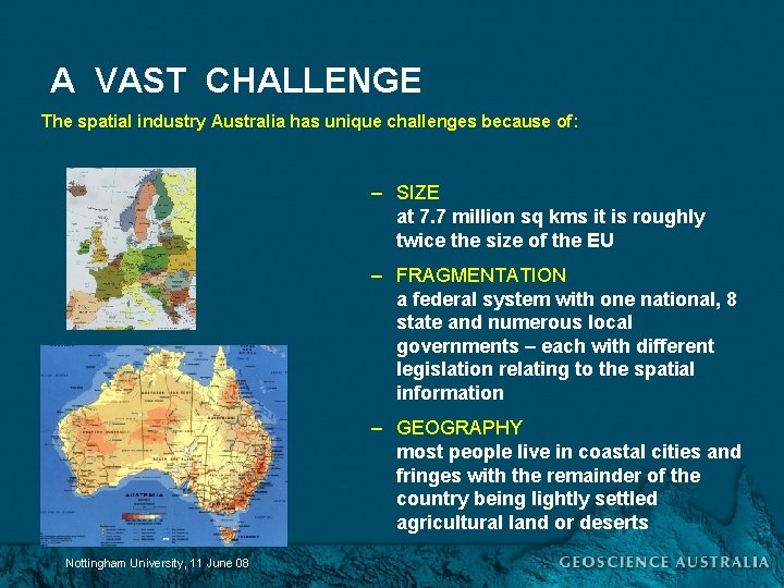 A VAST CHALLENGE The spatial industry Australia has unique challenges because of: – SIZE