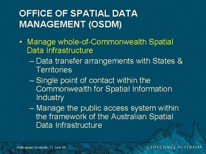 OFFICE OF SPATIAL DATA MANAGEMENT (OSDM) • Manage whole-of-Commonwealth Spatial Data Infrastructure – Data