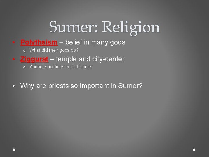 Sumer: Religion • Polytheism – belief in many gods o What did their gods