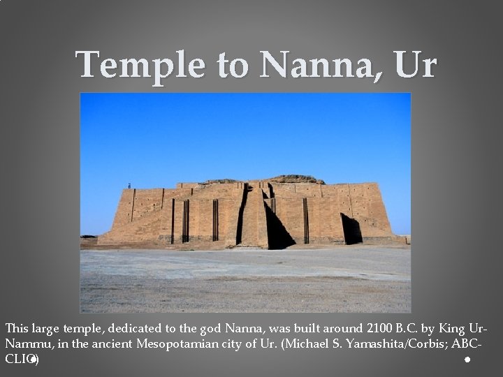 Temple to Nanna, Ur This large temple, dedicated to the god Nanna, was built