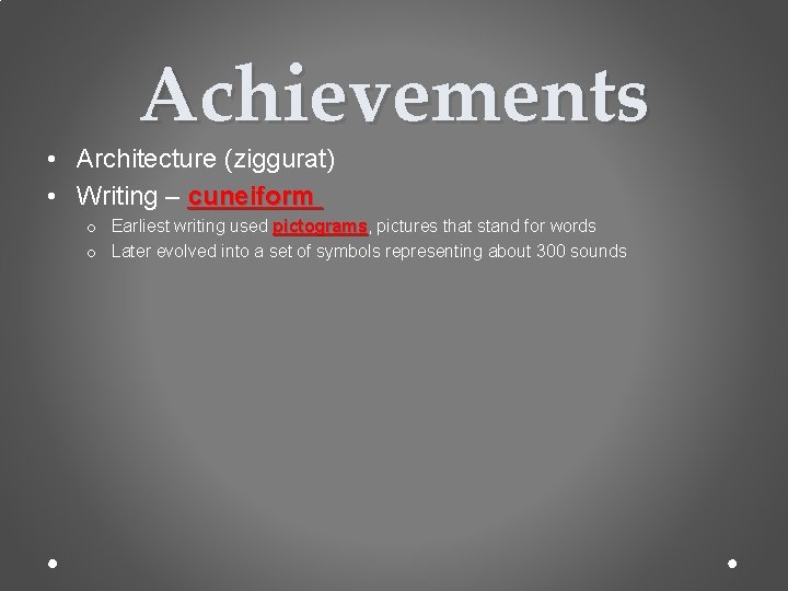 Achievements • Architecture (ziggurat) • Writing – cuneiform o Earliest writing used pictograms, pictograms