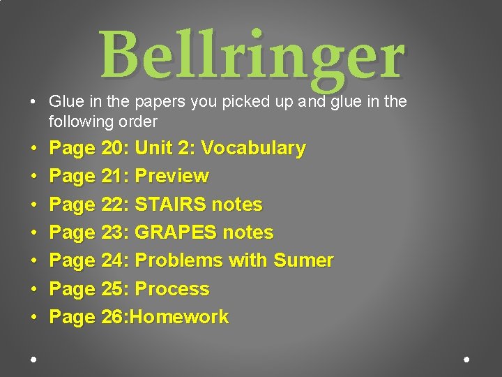 Bellringer • Glue in the papers you picked up and glue in the following