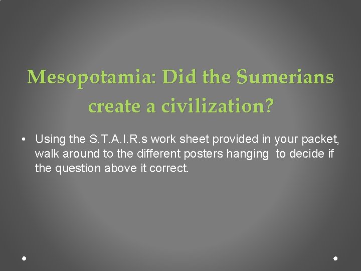 Mesopotamia: Did the Sumerians create a civilization? • Using the S. T. A. I.