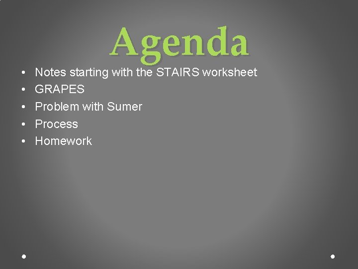  • • • Agenda Notes starting with the STAIRS worksheet GRAPES Problem with