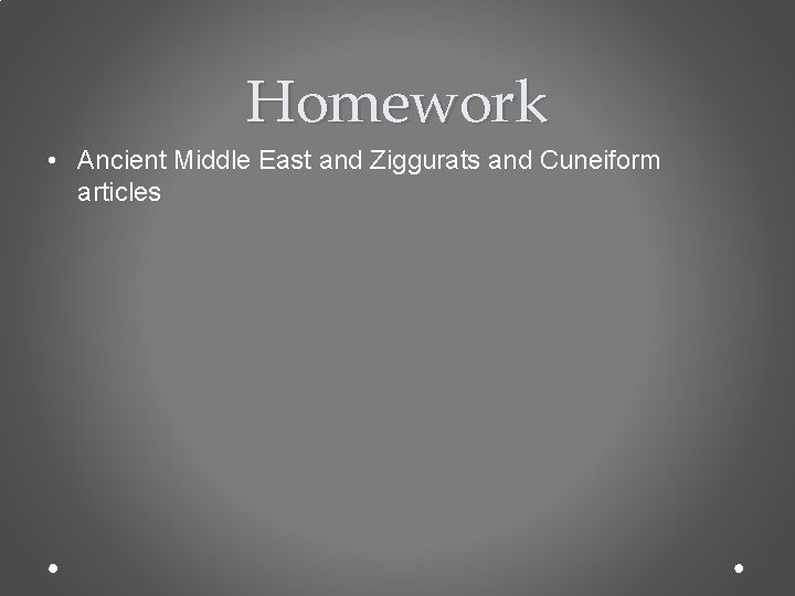 Homework • Ancient Middle East and Ziggurats and Cuneiform articles 