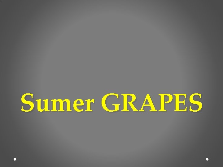 Sumer GRAPES 