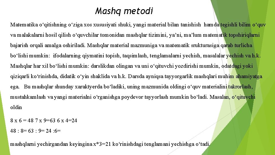 Mashq metodi Matematika o‘qitishning o‘ziga xos xususiyati shuki, yangi material bilan tanishish hamda tegishli