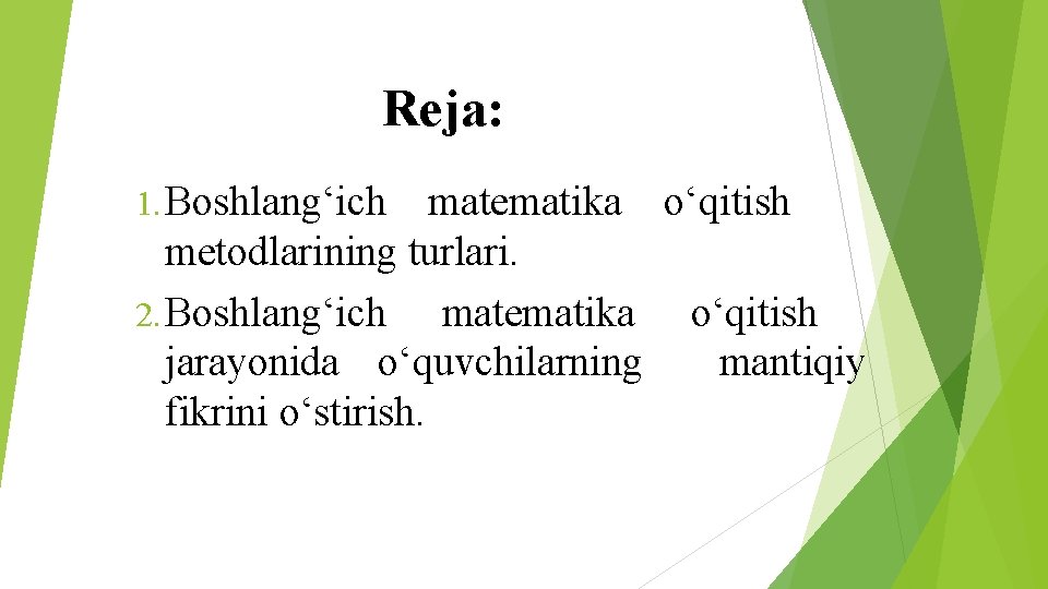 Reja: 1. Boshlang‘ich matematika o‘qitish metodlarining turlari. 2. Boshlang‘ich matematika o‘qitish jarayonida o‘quvchilarning mantiqiy