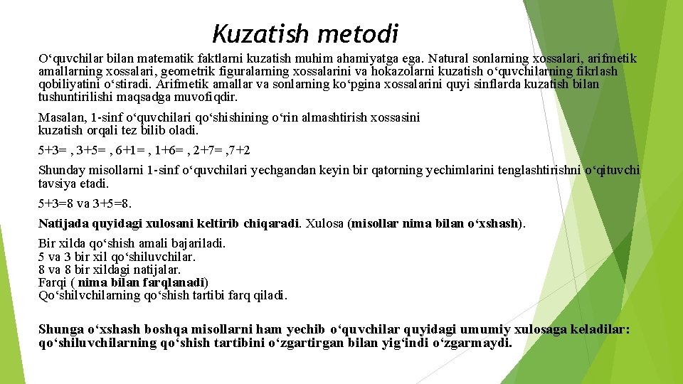 Kuzatish metodi O‘quvchilar bilan matematik faktlarni kuzatish muhim ahamiyatga ega. Natural sonlarning xossalari, arifmetik