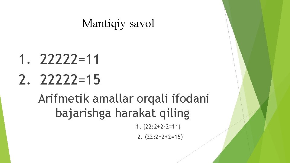 Mantiqiy savol 1. 22222=11 2. 22222=15 Arifmetik amallar orqali ifodani bajarishga harakat qiling 1.
