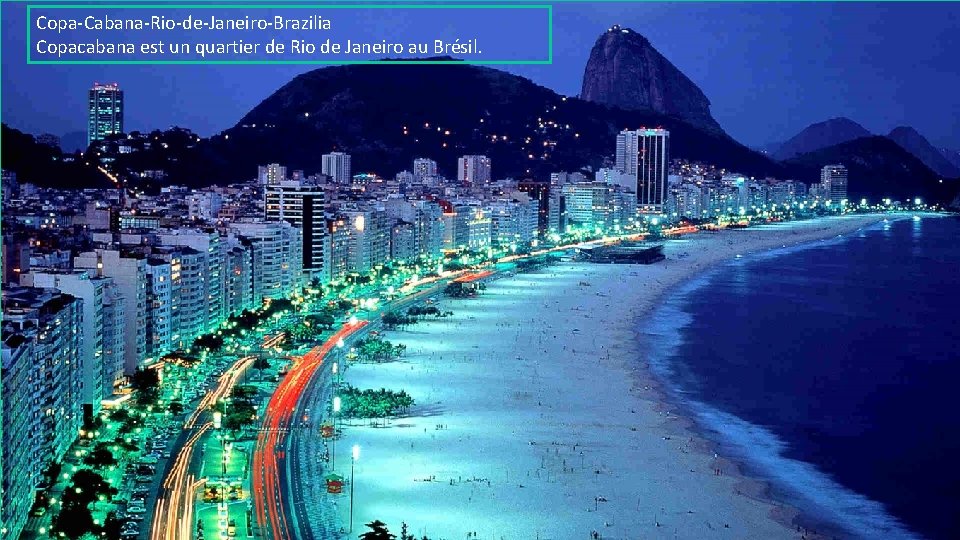 Copa-Cabana-Rio-de-Janeiro-Brazilia Copacabana est un quartier de Rio de Janeiro au Brésil. 