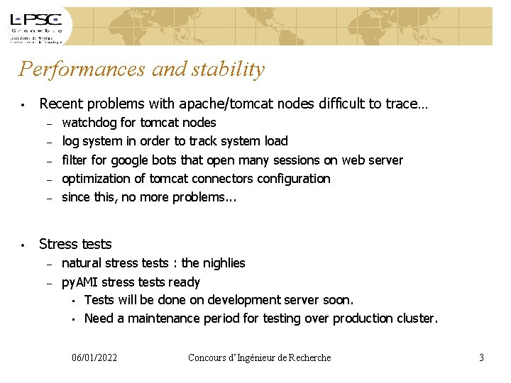 Performances and stability • Recent problems with apache/tomcat nodes difficult to trace… – –