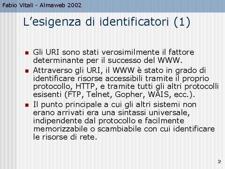 Fabio Vitali - Almaweb 2002 L’esigenza di identificatori (1) n n n Gli URI