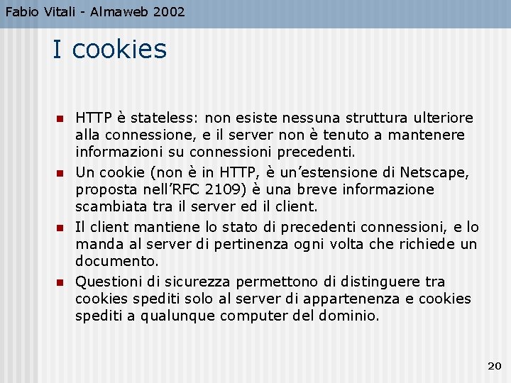 Fabio Vitali - Almaweb 2002 I cookies n n HTTP è stateless: non esiste