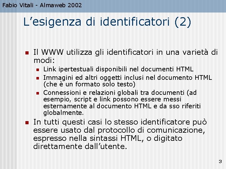 Fabio Vitali - Almaweb 2002 L’esigenza di identificatori (2) n Il WWW utilizza gli