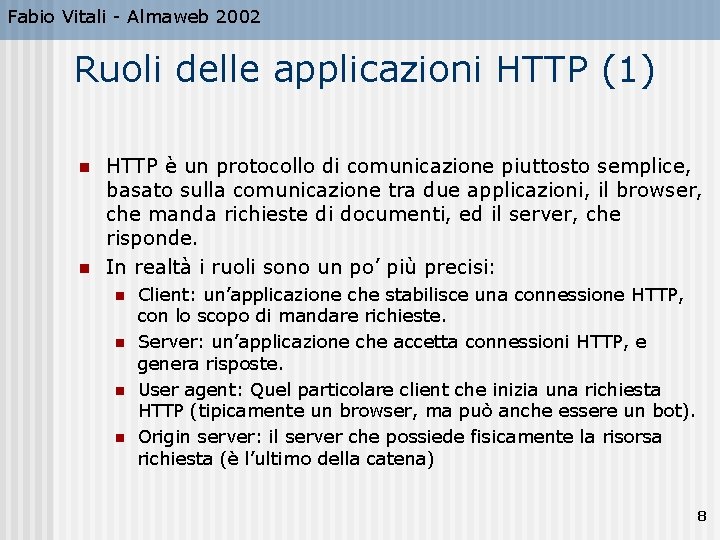 Fabio Vitali - Almaweb 2002 Ruoli delle applicazioni HTTP (1) n n HTTP è