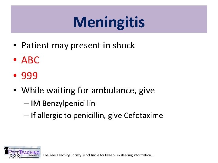 Meningitis • Patient may present in shock • ABC • 999 • While waiting