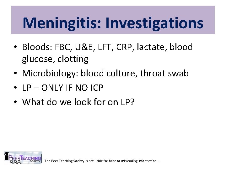 Meningitis: Investigations • Bloods: FBC, U&E, LFT, CRP, lactate, blood glucose, clotting • Microbiology: