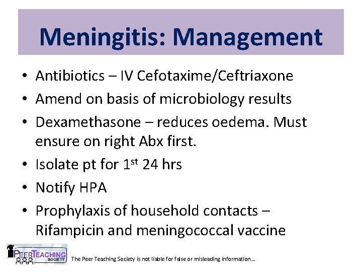 Meningitis: Management • Antibiotics – IV Cefotaxime/Ceftriaxone • Amend on basis of microbiology results