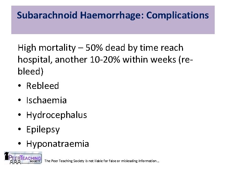 Subarachnoid Haemorrhage: Complications High mortality – 50% dead by time reach hospital, another 10